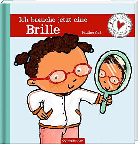 Ich brauche jetzt eine Brille: Ich bin schon groß, das weiß ich schon von Coppenrath Verlag GmbH & Co. KG