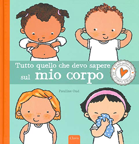 Tutto quello che devo sapere sul mio corpo. Ediz. a colori von Clavis