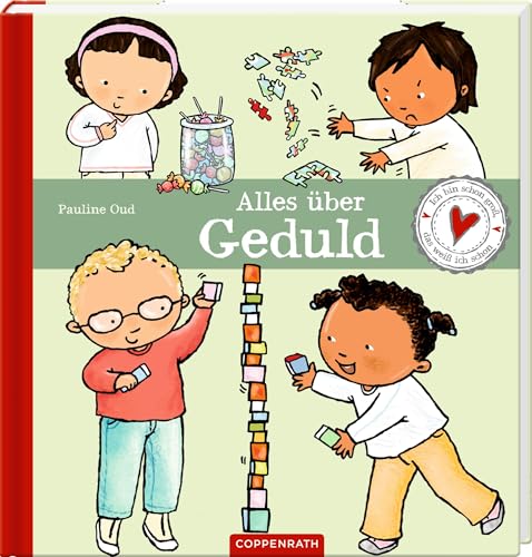 Alles über Geduld: Ich bin schon groß, das weiß ich schon: Sachbuch für Kinder / Sozialkompetenz lernen / Alltagsnahe Geschichten von Coppenrath Verlag GmbH & Co. KG