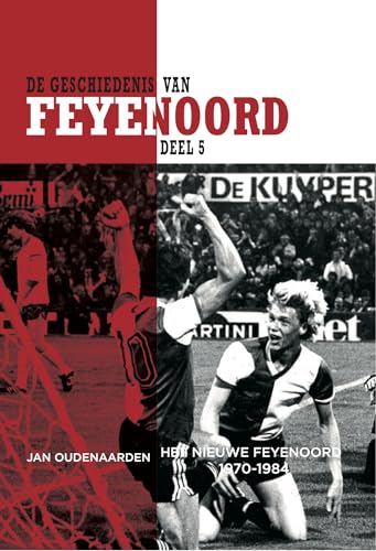De Geschiedenis van Feyenoord: Het nieuwe Feyenoord 1970-1984 (Jaarboek, 5) von Sportliteratuur Uitgeverij