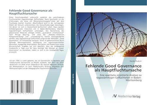 Fehlende Good Governance als Hauptfluchtursache: Eine qualitativ orientierte Analyse zu togostämmigen Geflüchteten in Baden-Württemberg Fehlende Good Governance als Hauptfluchtursache: Eine qualitativ orientierte Analyse zu togostämmigen Geflüchteten in Baden-Württemberg