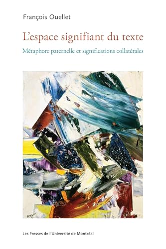 L'espace signifiant du texte: Métaphore paternelle et significations collatérales von PU MONTREAL