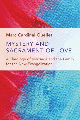 Mystery & Sacrament of Love: A Theology of Marriage and the Family for the New Evangelization (Humanum)