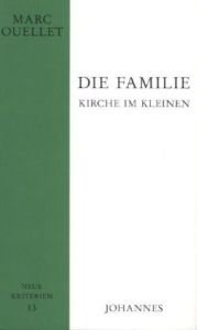 Die Familie - Kirche im Kleinen: Eine trinitarische Anthropologie (Neue Kriterien)