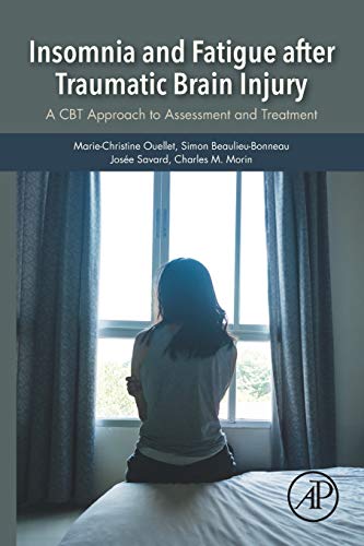 Insomnia and Fatigue after Traumatic Brain Injury: A CBT Approach to Assessment and Treatment Insomnia and Fatigue after Traumatic Brain Injury: A CBT Approach to Assessment and Treatment von Academic Press
