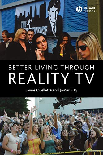 Better Living Through Reality TV: Television and Post-Welfare Citizenship von Wiley-Blackwell