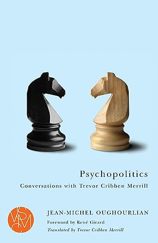 Psychopolitics: Conversations with Trevor Cribben Merrill (Studies in Violence, Mimesis, and Culture)