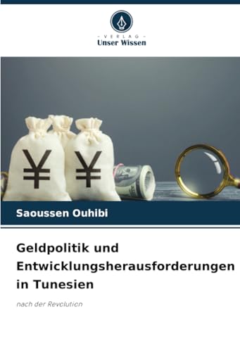 Geldpolitik und Entwicklungsherausforderungen in Tunesien: nach der Revolution von Verlag Unser Wissen