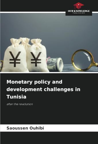 Monetary policy and development challenges in Tunisia: after the revolution von Our Knowledge Publishing