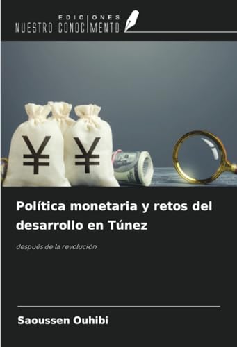 Política monetaria y retos del desarrollo en Túnez: después de la revolución von Ediciones Nuestro Conocimiento