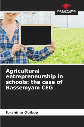 Agricultural entrepreneurship in schools: the case of Bassemyam CEG: DE von Our Knowledge Publishing