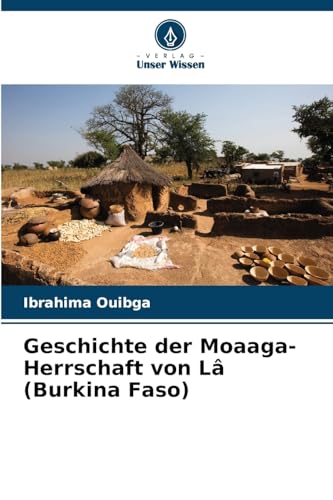 Geschichte der Moaaga-Herrschaft von Lâ (Burkina Faso) von Verlag Unser Wissen