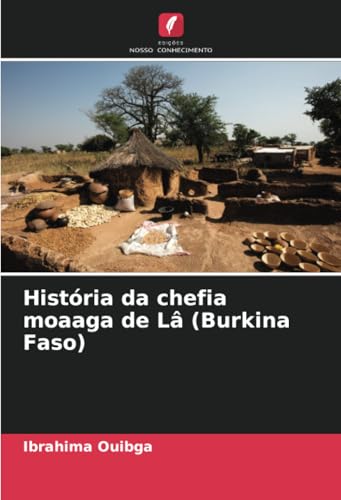 História da chefia moaaga de Lâ (Burkina Faso) von Edições Nosso Conhecimento