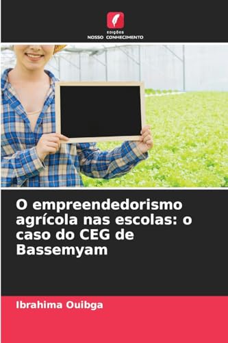 O empreendedorismo agrícola nas escolas: o caso do CEG de Bassemyam von Edições Nosso Conhecimento