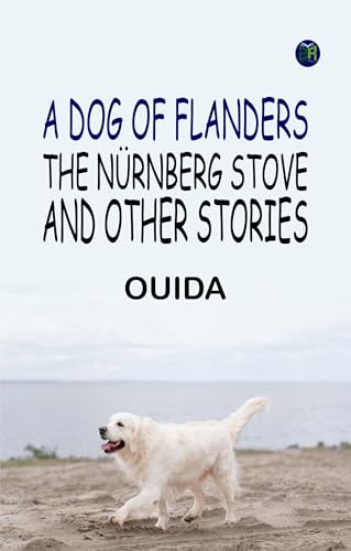 A Dog of Flanders The Nürnberg Stove and Other Stories von Zinc Read