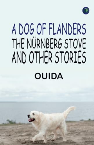A Dog of Flanders The Nürnberg Stove and Other Stories