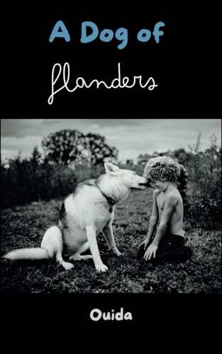 A Dog of Flanders: A Heartwarming Tale of Friendship and Perseverance A Dog of Flanders: A Heartwarming Tale of Friendship and Perseverance von Independently published