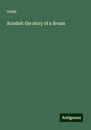 Ariadnê: the story of a dream Ariadnê: the story of a dream von Antigonos Verlag