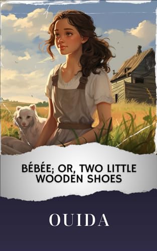 Bébée; Or, Two Little Wooden Shoes: The Original Classic von Independently published