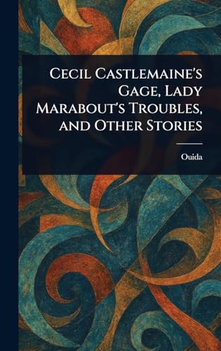 Cecil Castlemaine's Gage, Lady Marabout's Troubles, and Other Stories Cecil Castlemaine's Gage, Lady Marabout's Troubles, and Other Stories von Anson Street Press