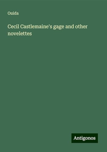 Cecil Castlemaine's gage and other novelettes Cecil Castlemaine's gage and other novelettes von Antigonos Verlag