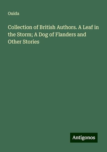 Collection of British Authors. A Leaf in the Storm; A Dog of Flanders and Other Stories Collection of British Authors. A Leaf in the Storm; A Dog of Flanders and Other Stories von Antigonos Verlag