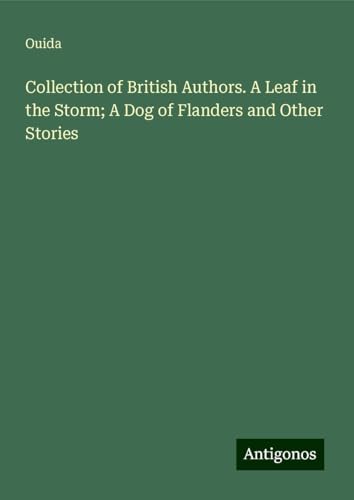 Collection of British Authors. A Leaf in the Storm; A Dog of Flanders and Other Stories Collection of British Authors. A Leaf in the Storm; A Dog of Flanders and Other Stories von Antigonos Verlag