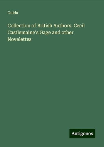Collection of British Authors. Cecil Castlemaine's Gage and other Novelettes Collection of British Authors. Cecil Castlemaine's Gage and other Novelettes von Antigonos Verlag