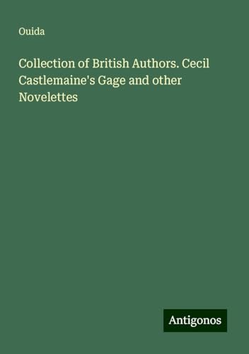 Collection of British Authors. Cecil Castlemaine's Gage and other Novelettes Collection of British Authors. Cecil Castlemaine's Gage and other Novelettes von Antigonos Verlag