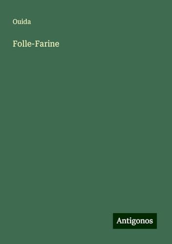 Folle-Farine Folle-Farine von Antigonos Verlag