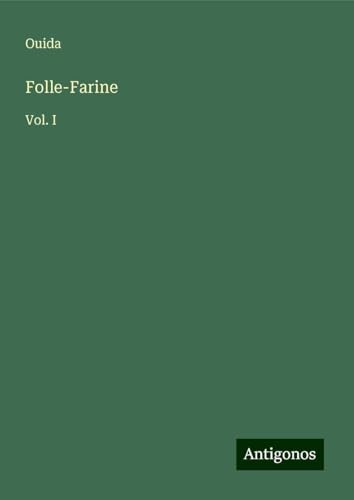 Folle-Farine: Vol. I Folle-Farine: Vol. I von Antigonos Verlag