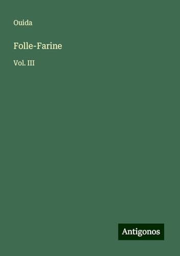 Folle-Farine: Vol. III Folle-Farine: Vol. III von Antigonos Verlag