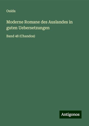Moderne Romane des Auslandes in guten Uebersetzungen: Band 48 (Chandos) von Antigonos Verlag