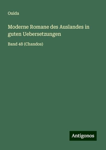 Moderne Romane des Auslandes in guten Uebersetzungen: Band 48 (Chandos) von Antigonos Verlag