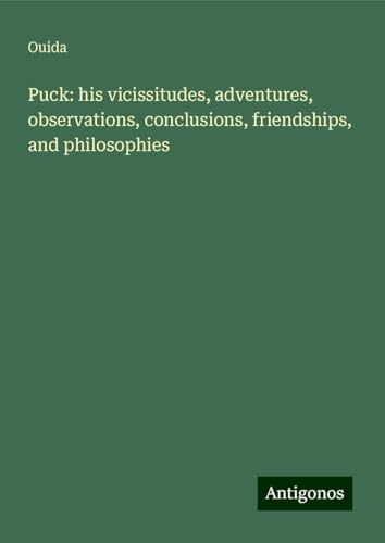 Puck: his vicissitudes, adventures, observations, conclusions, friendships, and philosophies Puck: his vicissitudes, adventures, observations, conclusions, friendships, and philosophies von Antigonos Verlag