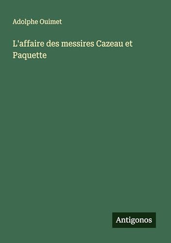 L'affaire des messires Cazeau et Paquette von Antigonos Verlag