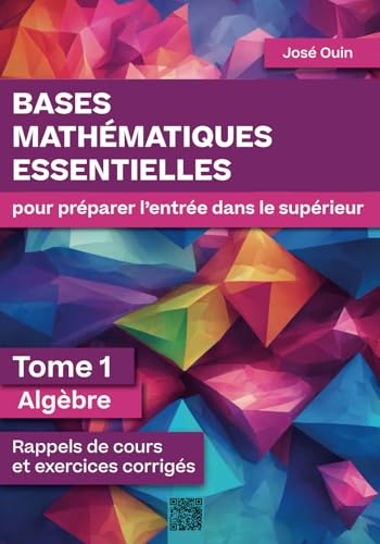 Bases mathématiques essentielles pour préparer l'entrée dans le supérieur - Tome 1 : Algèbre: Rappels de cours et exercices corrigés von 158118