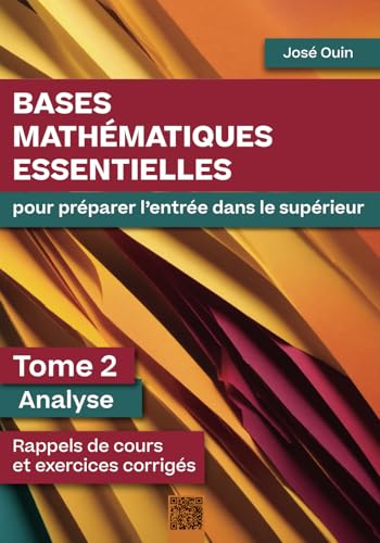 Bases mathématiques essentielles pour préparer l'entrée dans le supérieur - Tome 2 : Analyse: Rappels de cours et exercices corrigés von 158118