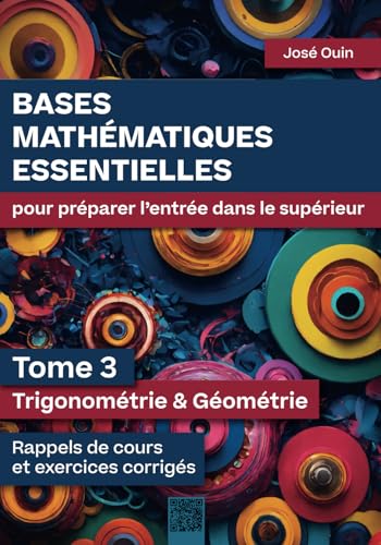 Bases mathématiques essentielles pour préparer l'entrée dans le supérieur - Tome 3 : Trigonométrie & Géométrie: Rappels de cours et exercices corrigés von 158118