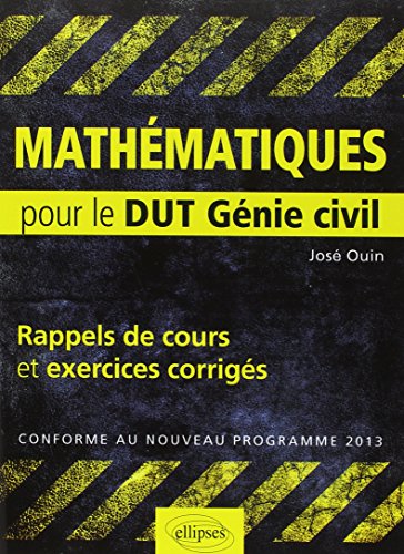 Mathématiques - Rappels de cours & exercices corrigés pour le DUT de Génie civil conforme au nouveau programme 2013: Rappels de cours & exercices corrigés pour le DUT Génie civil