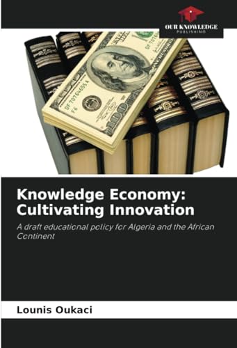 Knowledge Economy: Cultivating Innovation: A draft educational policy for Algeria and the African Continent