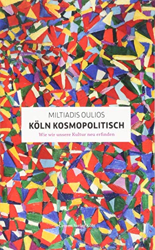 Köln kosmopolitisch: Wie wir unsere Kultur neu erfinden
