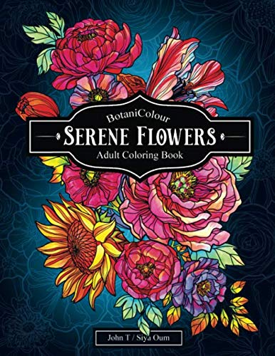 Serene Flowers: Adult Coloring Book with beautiful realistic flowers, bouquets, floral designs, sunflowers, roses, leaves, butterfly, spring, and summer. (BotaniColour, Band 1)