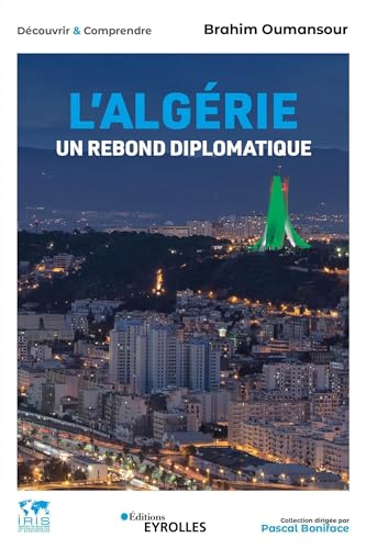 L'Algérie, un rebond diplomatique: Collection dirigée par Pascal Boniface von EYROLLES