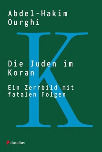 Die Juden im Koran: Ein Zerrbild mit fatalen Folgen von Claudius