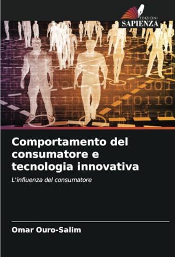 Comportamento del consumatore e tecnologia innovativa: L'influenza del consumatore von Edizioni Sapienza