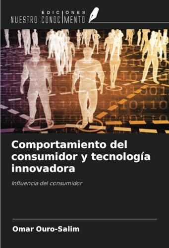 Comportamiento del consumidor y tecnología innovadora: Influencia del consumidor von Ediciones Nuestro Conocimiento