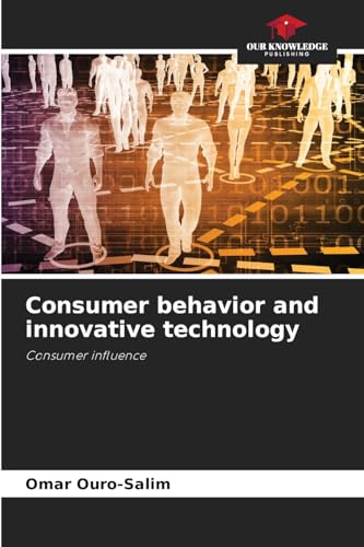 Consumer behavior and innovative technology: Consumer influence von Our Knowledge Publishing