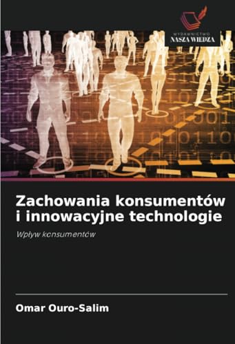 Zachowania konsumentów i innowacyjne technologie: Wpływ konsumentów: Wp¿yw konsumentów