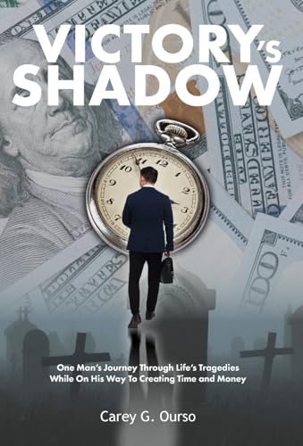 Victory's Shadow: One Man's Journey Through Life's Tragedies While On His Way To Creating Time and Money von Palmetto Publishing